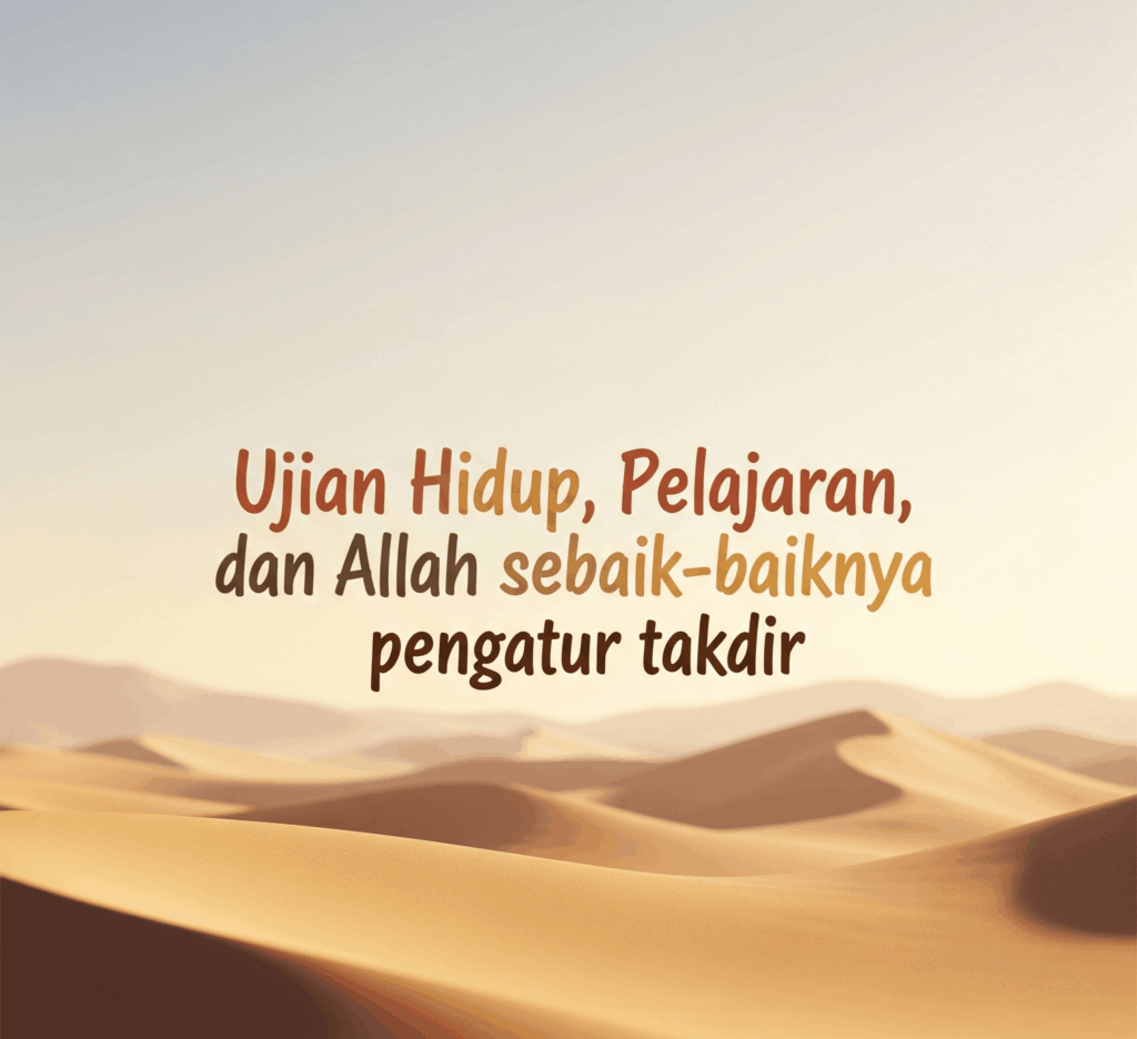 Ujian Hidup, Pelajaran, dan Allah sebaik-baiknya pengatur takdir