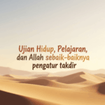 Ujian Hidup, Pelajaran, dan Allah sebaik-baiknya pengatur takdir